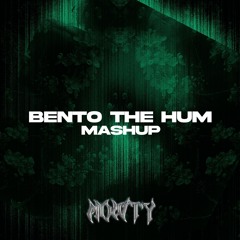 BENTO THE HUM (Mowty Mashup) [PREVIEW]