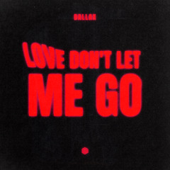 Dallax - Love Don't Let Me Go