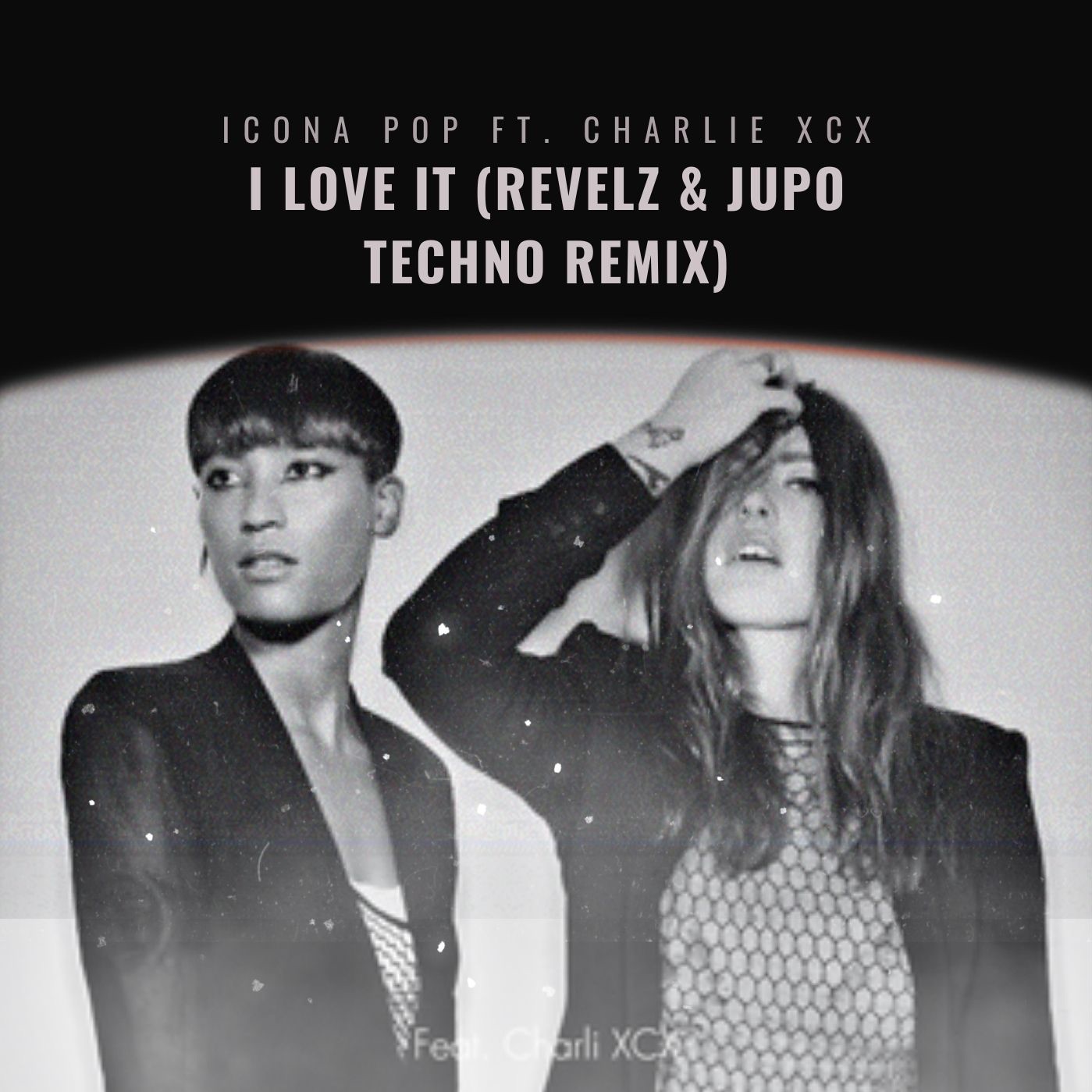 Icona Pop ft. Charlie XCX – I Love It (Revelz & JUPO Techno Remix)