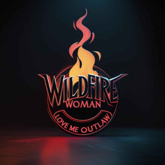 Wildfire Woman (Love Me Outlaw)