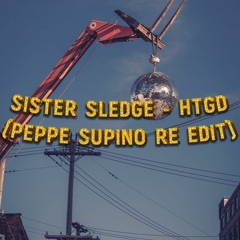 Sister Sledge - HTGD (Peppe Supino Re Edit)