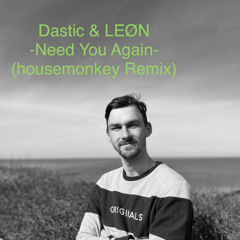Dastic & LEØN Need You Again (housemonkey Remix)