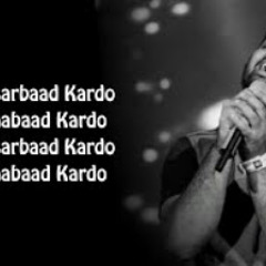 Aabaad Barbaad Full Song With Lyrics Arijit Singh | Ya Toh Barbaad Kardo Ya Fir Aabaad Kardo