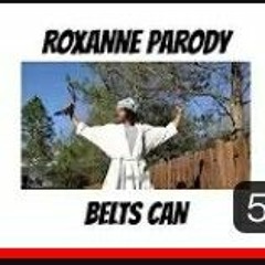 BELTS CAN - ROXANNE Parody