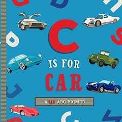 Access [KINDLE PDF EBOOK EPUB] C Is for Car: An ABC Car Primer by  Ashley Marie Mirel