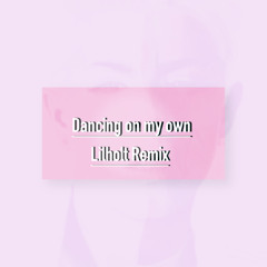 Dancing on my own (Lilholt Remix)