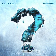 Lil Xxel & R3HAB - IDK (Imperfect)
