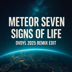 Meteor Seven - Signs Of Life (DVDYL 2025 Remix Edit)