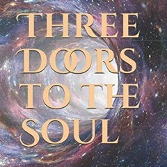 Get EPUB KINDLE PDF EBOOK Three Doors to the Soul: A Journey through Religion, Scienc