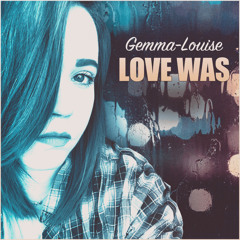 Gemma - Louise / Love Was / Oliver Rees Production