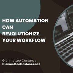 How Automation Can Revolutionize Your Workflow