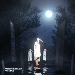 Moon & Back w/ Mag (Litothedon & Nskyi)