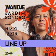 Wandæ & Jardim Sonoro | Edição Estufa | Rizzi izziR | 20.04.24