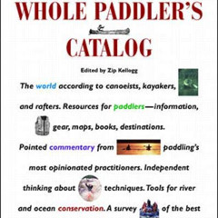 [FREE] KINDLE √ The Whole Paddler's Catalog: Views, Reviews, and Resources by  Zip Ke