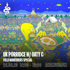 UK Porridge w/ Oaty G (Field Maneuvers Special) - Aaja Channel 1 - 20 08 23