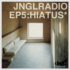 Jngl Radio Ep.5 : HIATUS
