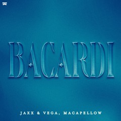 Jaxx & Vega, Maccapellow - Bacardi