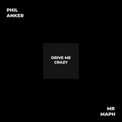 Phil Anker - Drive Me Crazy(feat. Mr Maph)