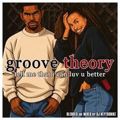 Groove Theory - Tell Me That I Can Luv U Better