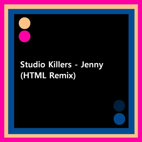 Studio Killers - Jenny (HTML Remix)