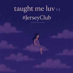 taught me luv v2 #jerseyclub