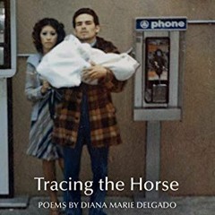 [View] EPUB KINDLE PDF EBOOK Tracing the Horse (New Poets of America, 43) by  Diana Marie Delgado &a