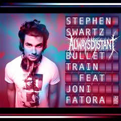 STEPHEN & JONI - BULLET TRAIN (ALWAYSDYSTANT REMIX)