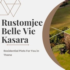 Rustomjee Belle Vie Kasara | Destination For Living in Thane