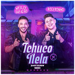 Rogerinho & Wesley Safadão - Tchuco Nela (Juan Kasew Remix)