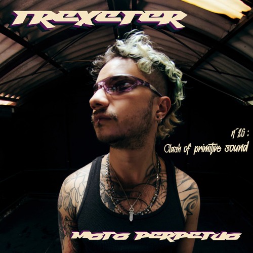 Moto Perpetuo #26 Trexeter // Clash Of Primitive Sound Mix