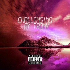 Tronk- Challenging (Produced by Tronk)