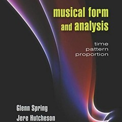 READ EBOOK 📜 Musical Form and Analysis: Time, Pattern, Proportion by  Glenn Spring &