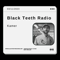 Black Teeth Radio: Kamer (03/11/2023)