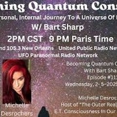 Becoming Quantum Conscious With Bart Sharp Episode  111 Wednesday  2- 5 2025 2PM CST