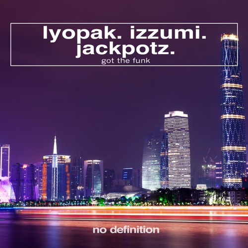 Jackpotz & Izzumi & Lyopak - Got The Funk (2023) 
