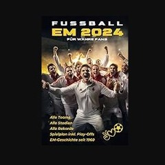 Read eBook [PDF] ❤ Fußball EM 2024 Für wahre Fans: Alle Teams, Stadien und Spielplan inkl. Play-Of