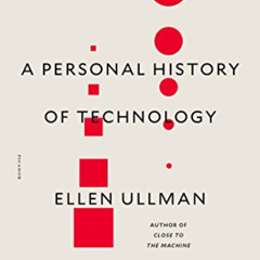[READ] PDF 📋 Life in Code: A Personal History of Technology by  Ellen Ullman KINDLE
