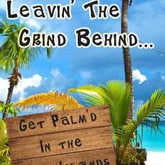 FREE PDF 💘 Leavin' The Grind Behind...: Get Palm'd in the Virgin Islands by  Ryan St