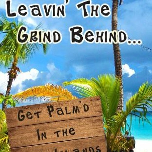 [Read] EPUB KINDLE PDF EBOOK Leavin' The Grind Behind...: Get Palm'd in the Virgin Islands by  Ryan