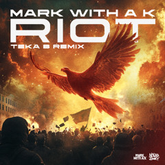 Mark With a K - Riot (Teka B Remix)