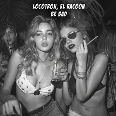 Locotron & El Racoon - Be Bad [Free DL]