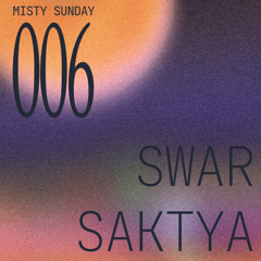 Misty Sunday 006: Swarsaktya