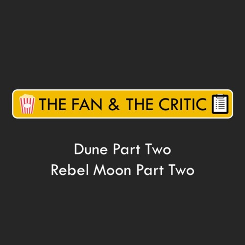 Ep. 59 - Dune 2 and Rebel Moon 2 (feat. David and John)