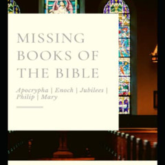 [Free] EBOOK 📝 Missing Books of the Bible: Removed in the 19th Century by  Holy Prop