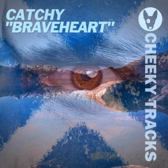 Catchy - Braveheart (Cheeky Tracks) Out Now