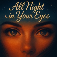 🎵 All Night In Your Eyes