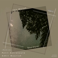 Van Morph - Stardust (Petit Astronaute Remix)