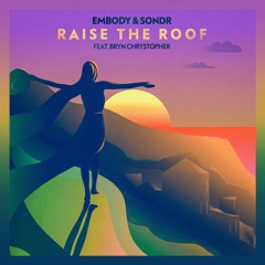 Embody & Sondr - Raise The Roof (feat. Bryn Christopher)