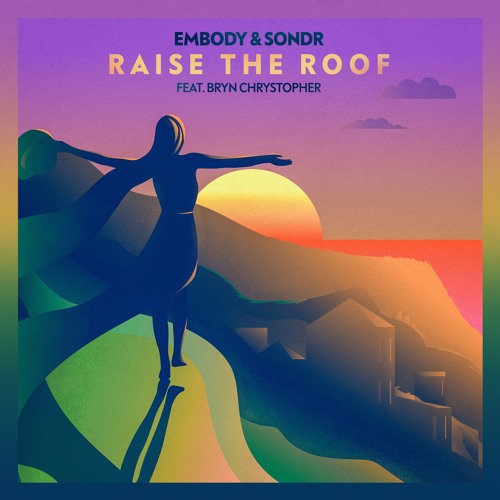 Embody & Sondr - Raise The Roof (feat. Bryn Christopher)