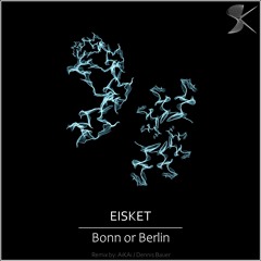 Eisket - Bonn Or Berlin (Dennis Bauer Remix)